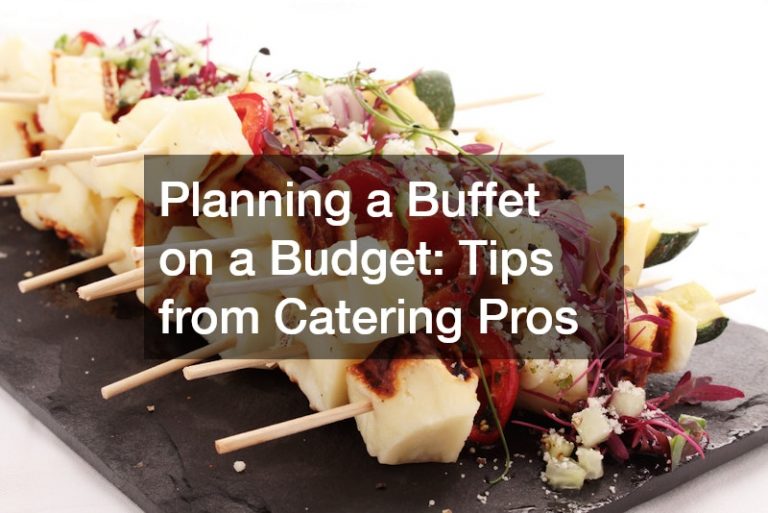 Planning a Buffet on a Budget: Tips from Catering Pros